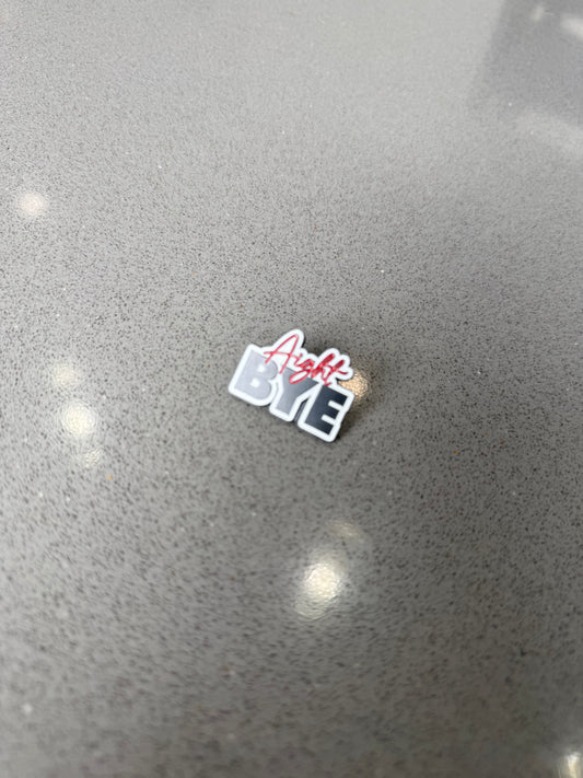 "Aight BYE" pins